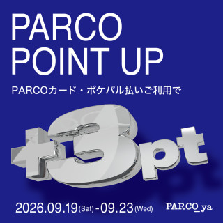 【パルコヤ上野】 PARCO POINT UP開催！